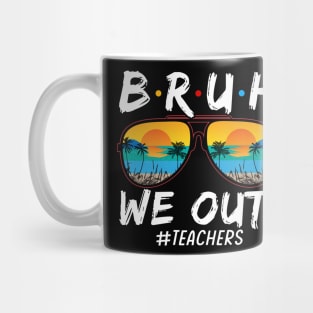 Bruh We Out Teachers End Of School Year Teacher Hello Summer T-Shirt Mug